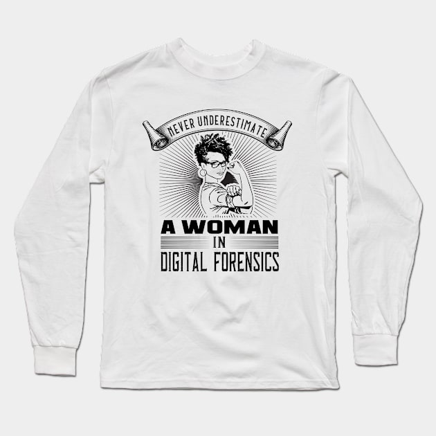 Never Underestimate a Woman in Digital Forensics Long Sleeve T-Shirt by DFIR Diva